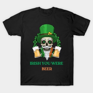 St Patricks Day Funny Irish You Were Beer T-Shirt